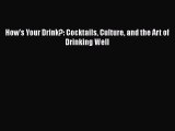[DONWLOAD] How's Your Drink?: Cocktails Culture and the Art of Drinking Well  Full EBook