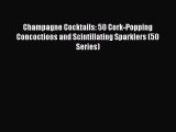 [DONWLOAD] Champagne Cocktails: 50 Cork-Popping Concoctions and Scintillating Sparklers (50