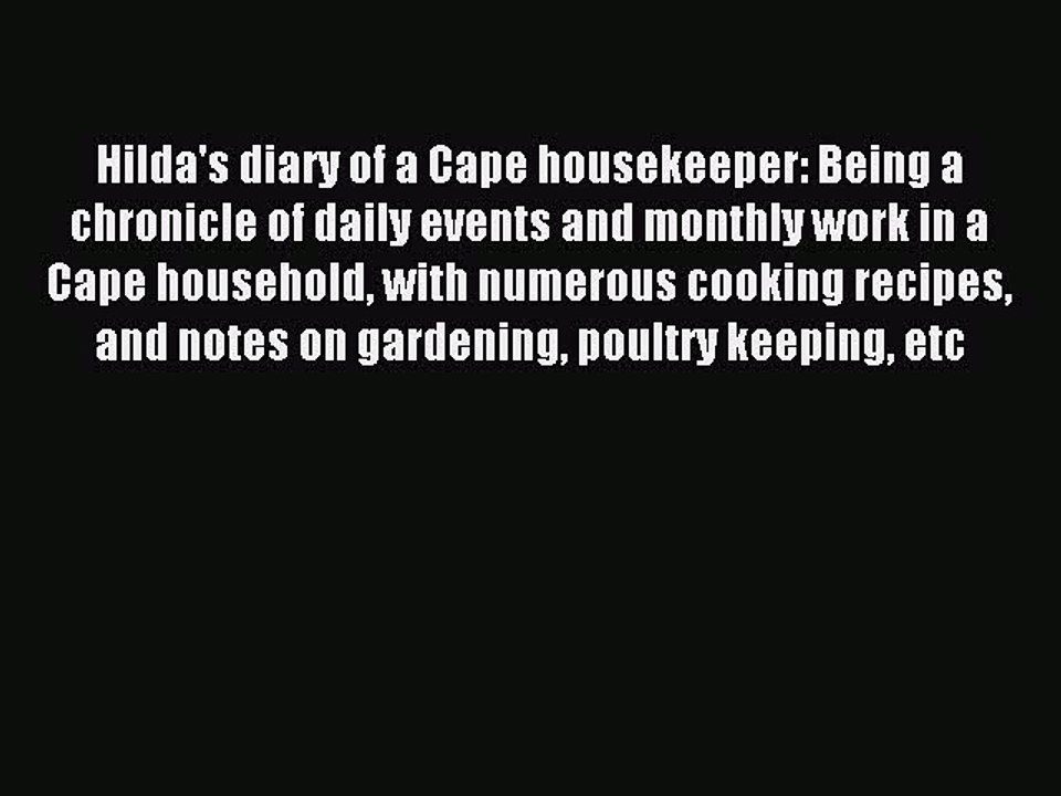Read Hilda's diary of a Cape housekeeper: Being a chronicle of daily events and monthly work