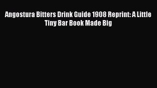 [PDF] Angostura Bitters Drink Guide 1908 Reprint: A Little Tiny Bar Book Made Big  Full EBook