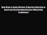 Read New Ways to Enjoy Chicken: A Special Collection of Quick and Easy Everyday Recipes (Nitty