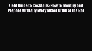 [DONWLOAD] Field Guide to Cocktails: How to Identify and Prepare Virtually Every Mixed Drink