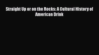 [DONWLOAD] Straight Up or on the Rocks: A Cultural History of American Drink  Full EBook