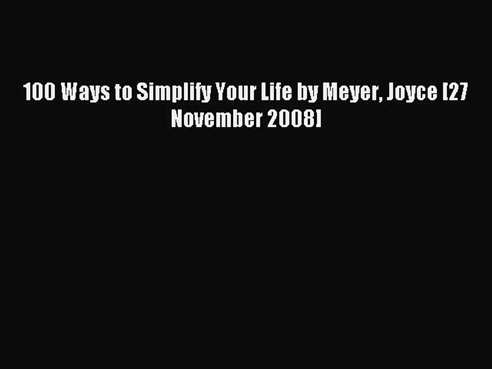 Read 100 Ways to Simplify Your Life by Meyer Joyce [27 November 2008] PDF Online