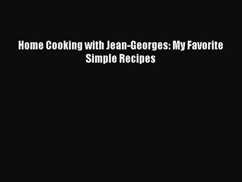 [Download PDF] Home Cooking with Jean-Georges: My Favorite Simple Recipes Ebook Free
