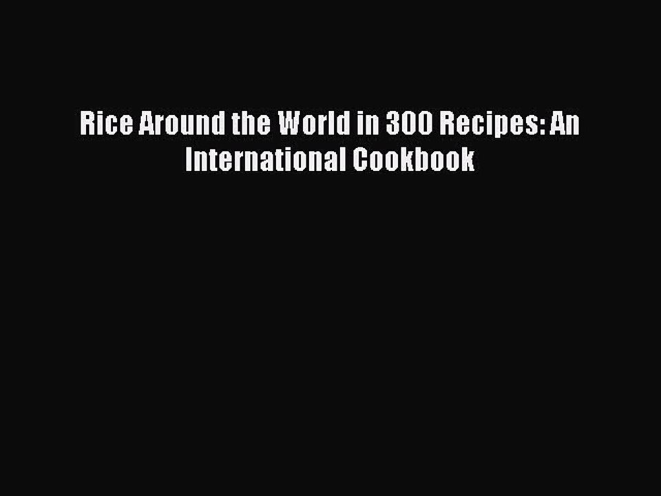 Read Rice Around the World in 300 Recipes: An International Cookbook PDF Online