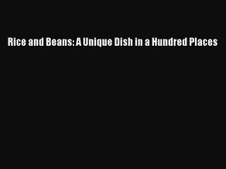 Read Rice and Beans: A Unique Dish in a Hundred Places Ebook Free