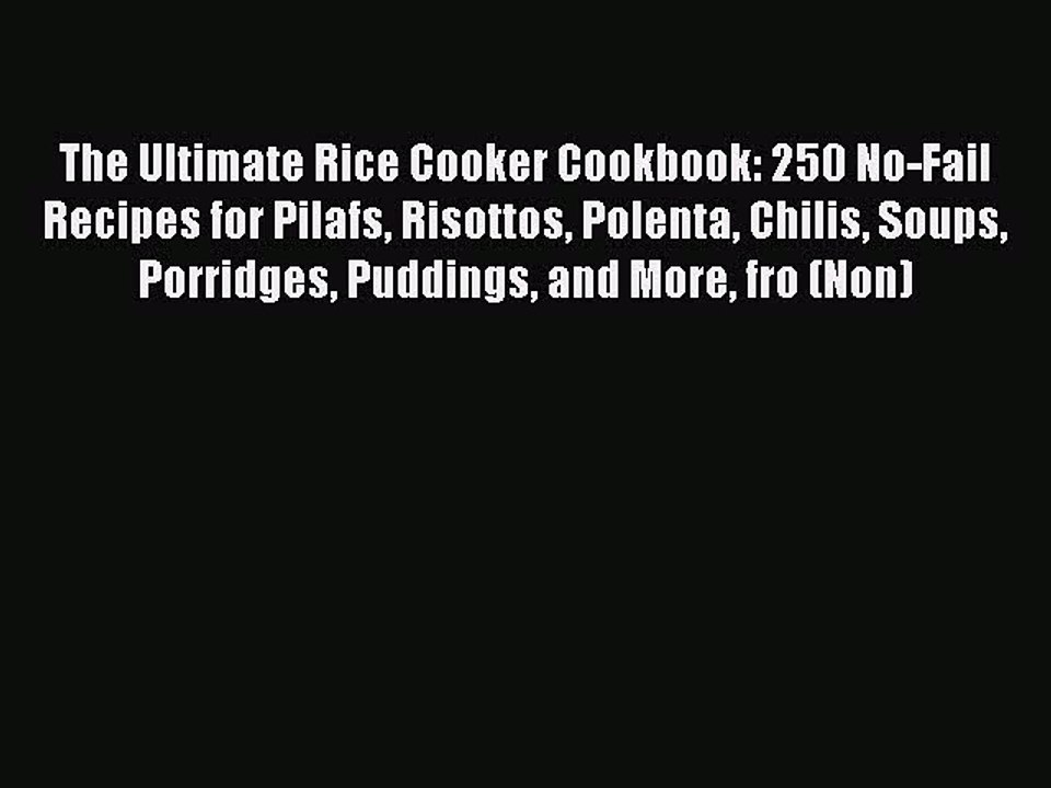 Read The Ultimate Rice Cooker Cookbook: 250 No-Fail Recipes for Pilafs Risottos Polenta Chilis
