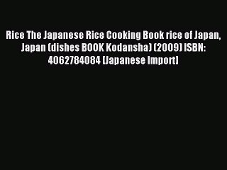 Read Rice The Japanese Rice Cooking Book rice of Japan Japan (dishes BOOK Kodansha) (2009)