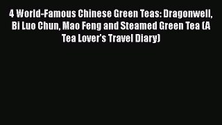 [DONWLOAD] 4 World-Famous Chinese Green Teas: Dragonwell Bi Luo Chun Mao Feng and Steamed Green