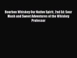 [DONWLOAD] Bourbon Whiskey Our Native Spirit 2nd Ed: Sour Mash and Sweet Adventures of the
