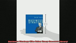 Downlaod Full PDF Free  Business Strategy The Brian Tracy Success Library Full EBook