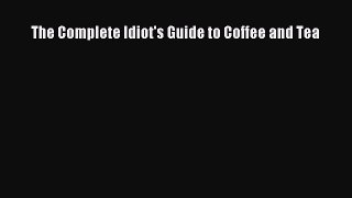 [DONWLOAD] The Complete Idiot's Guide to Coffee and Tea  Full EBook