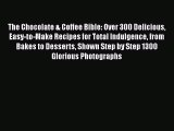 [DONWLOAD] The Chocolate & Coffee Bible: Over 300 Delicious Easy-to-Make Recipes for Total