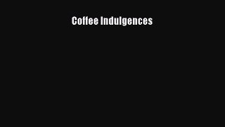 [DONWLOAD] Coffee Indulgences  Full EBook