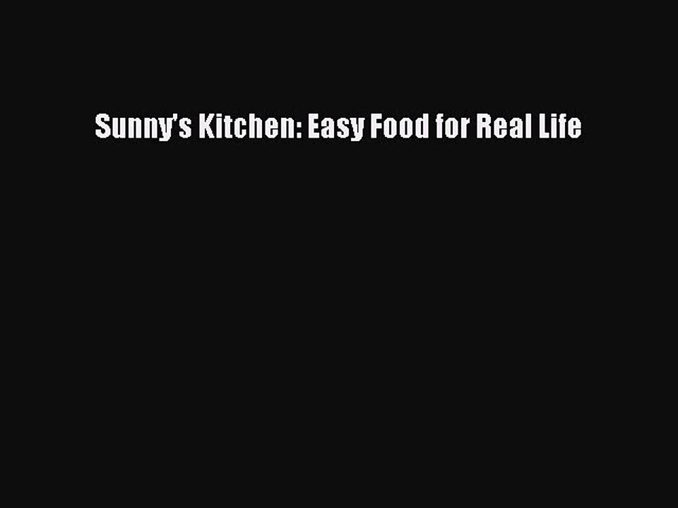 [Download PDF] Sunny's Kitchen: Easy Food for Real Life PDF Free