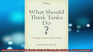READ book  What Should Think Tanks Do A Strategic Guide to Policy Impact Full EBook