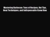 [Download PDF] Mastering Barbecue: Tons of Recipes Hot Tips Neat Techniques and Indispensable