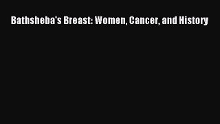 [PDF] Bathsheba's Breast: Women Cancer and History [Read] Full Ebook