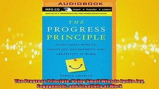 READ book  The Progress Principle Using Small Wins to Ignite Joy Engagement and Creativity at Work Full Free