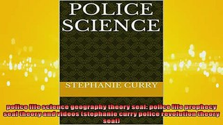 FREE DOWNLOAD  police life science geography theory seal police life prophecy seal theory and videos  FREE BOOOK ONLINE