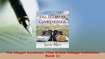 Download  The Illegal Gardener The Greek Village Collection Book 1  EBook