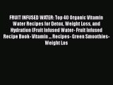 [DONWLOAD] FRUIT INFUSED WATER: Top 40 Organic Vitamin Water Recipes for Detox Weight Loss