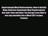[DONWLOAD] Supercharged Meal Replacements: How to Quickly Make Delicious Homemade Meal Replacements
