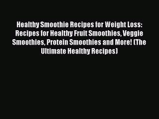 [DONWLOAD] Healthy Smoothie Recipes for Weight Loss: Recipes for Healthy Fruit Smoothies Veggie