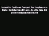 [Download PDF] Instant Pot Cookbook: The Quick And Easy Pressure Cooker Guide For Smart People