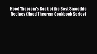 [DONWLOAD] Hood Theorem's Book of the Best Smoothie Recipes (Hood Theorem Cookbook Series)