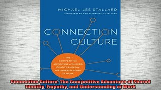 READ book  Connection Culture The Competitive Advantage of Shared Identity Empathy and Understanding Full EBook