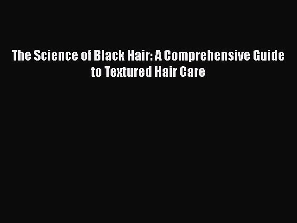 [PDF] The Science of Black Hair: A Comprehensive Guide to Textured Hair Care [Read] Full Ebook