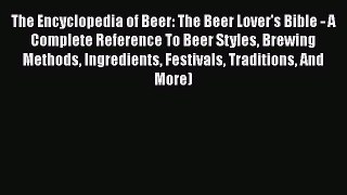 [DONWLOAD] The Encyclopedia of Beer: The Beer Lover's Bible - A Complete Reference To Beer