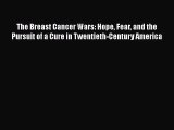 [PDF] The Breast Cancer Wars: Hope Fear and the Pursuit of a Cure in Twentieth-Century America