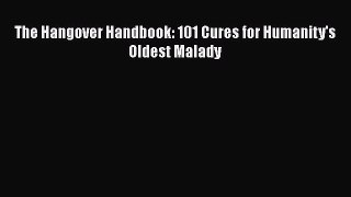 [DONWLOAD] The Hangover Handbook: 101 Cures for Humanity's Oldest Malady  Full EBook