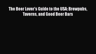 [DONWLOAD] The Beer Lover's Guide to the USA: Brewpubs Taverns and Good Beer Bars  Full EBook