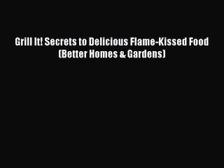 [Download PDF] Grill It! Secrets to Delicious Flame-Kissed Food (Better Homes & Gardens) Ebook