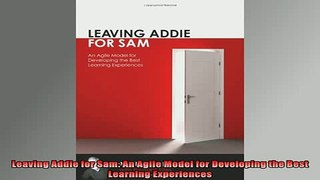 FREE EBOOK ONLINE  Leaving Addie for Sam An Agile Model for Developing the Best Learning Experiences Full Free