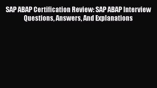[PDF] SAP ABAP Certification Review: SAP ABAP Interview Questions Answers And Explanations