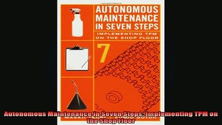Downlaod Full PDF Free  Autonomous Maintenance in Seven Steps Implementing TPM on the Shop Floor Online Free