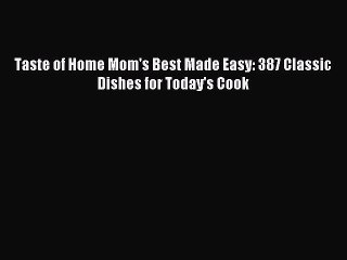 [Download PDF] Taste of Home Mom's Best Made Easy: 387 Classic Dishes for Today's Cook Ebook