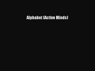[Download PDF] Alphabet (Active Minds) Ebook Online
