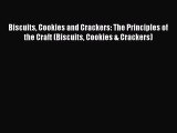 Read Biscuits Cookies and Crackers: The Principles of the Craft (Biscuits Cookies & Crackers)