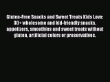 [DONWLOAD] Gluten-Free Snacks and Sweet Treats Kids Love: 30  wholesome and kid-friendly snacks
