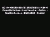 [DONWLOAD] 125 SMOOTHIE RECIPES: THE SMOOTHIE RECIPE BOOK (Smoothie Recipes - Green Smoothies