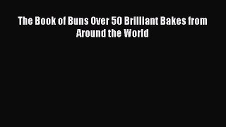 Read The Book of Buns Over 50 Brilliant Bakes from Around the World Ebook Free