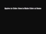 [DONWLOAD] Apples to Cider: How to Make Cider at Home  Full EBook
