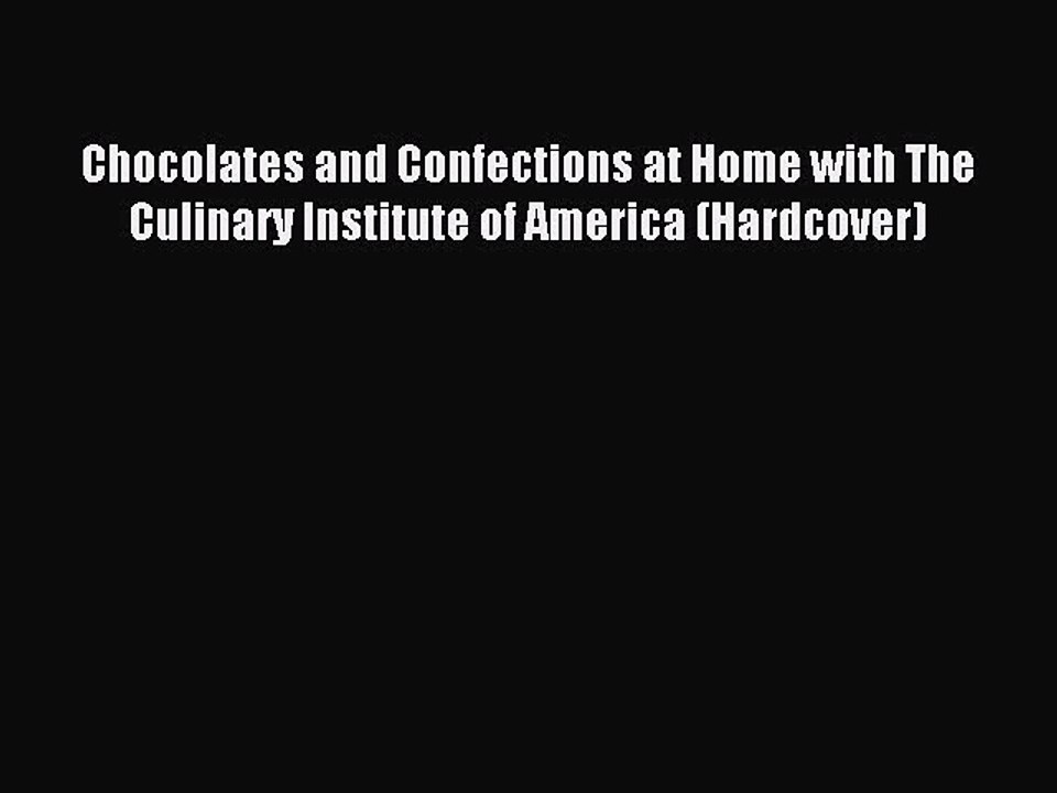 Read Chocolates and Confections at Home with The Culinary Institute of America (Hardcover)