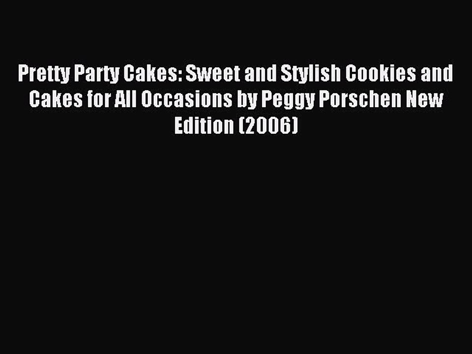 Read Pretty Party Cakes: Sweet and Stylish Cookies and Cakes for All Occasions by Peggy Porschen